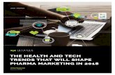 THE HEALTH AND TECH TRENDS THAT WILL SHAPE PHARMA ... · PHARMA MARKETING IN 2018 intouchsol.com January 2018 2018 TRENDS. 2 H HH TECH HT WILL HP PH 2018 ... 2017 was a year of ongoing