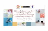 Flipped classroom for teaching English pronunciation ... · Sufficient evidences for the effectiveness of the flipped classroom teaching mode in English pronunciation course (Zhang,