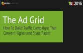 The Ad Grid - Amazon S3 · 2016-02-23 · The Ad Grid How To Build Traffic Campaigns That Convert Higher and Scale Faster . ... 10 Minute Social Media Avatars • Social Media Manager
