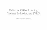 Online vs. Offline Learning, Variance Reduction, …...Online vs. Offline Learning, Variance Reduction, and SVRG CS6787 Lecture 5—Fall 2017 Recall from Lecture 2 •Gradient descent