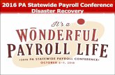 2016 PA Statewide Payroll Conference Disaster Recovery · Payroll Business Continuity Recovery – In Action Step 2 – Senior Payroll Management and key payroll personnel establish