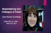 Remembering Our Colleague & Friend · 2019-12-20 · Remembering Our Colleague & Friend Janet Murphy-Goodridge September 22, ... -Lesley French, RD, Western Health NL . Janet was