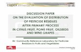 DISCUSSION PAPER ON THE EVALUATION OF DISTRIBUTION OF ... · ON THE EVALUATION OF DISTRIBUTION OF PESTICIDE RESIDUES AFTER PRIMARY PROCESS IN CITRUS FRUIT, POME FRUIT, OILSEEDS AND