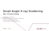Small Angle X-ray Scattering · Small Angle X-ray Scattering Christopher J. Tassone Stanford Synchrotron Radiation Lightsource Materials Science Department 7th Annual SSRL Scattering
