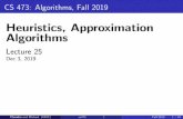 Heuristics, Approximation AlgorithmsCS 473: Algorithms, Fall 2019 Heuristics, Approximation Algorithms Lecture 25 Dec 3, 2019 Chandra and Michael (UIUC) cs473 1 Fall 2019 1 / 34