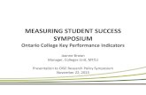 MEASURING STUDENT SUCCESS SYMPOSIUM · MEASURING STUDENT SUCCESS SYMPOSIUM Ontario College Key Performance Indicators Joanne Brown ... KPIs and STUDENT SUCCESS 4 Student Success Student