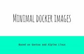 Minimal docker imagescontrall.info/docs/Minimal docker images.pdf · Why reducing size of docker images is important faster to deploy more secure (no unnecessary software) cheaper