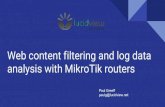 Web content filtering and log data analysis with MikroTik ... · Contents 1. The problem 2. Content filtering a. Methods (L7 for torrents, L7 for DNS, DNS poisoning) b. Pros and Cons
