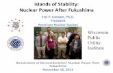 Islands of Stability: Nuclear Power After Fukushima · Islands of Stability: Nuclear Power After Fukushima Eric P. Loewen, Ph.D. President American Nuclear Society Renaissance or