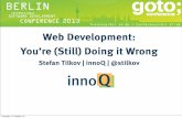 Web Development: You’re (Still) Doing it Wrong - GOTO Bloggotocon.com/dl/goto-berlin-2013/slides/StefanTilkov_Web... · 2013-10-18 · Q&A Stefan Tilkov, @stilkov stefan.tilkov@innoq.com