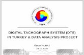DIGITAL TACHOGRAPH SYSTEM (DTS) IN TURKEY & DATA … · IN TURKEY & DATA ANALYSIS PROJECT Öznur YILMAZ 24.10.2016 (TÜİK, 2010) 2 ... • Electronic card personalization • Physical