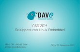 OSD 2014 Sviluppare con Linux Embedded - Open Source Day · 2014-12-24 · 13 Componenti Software • ROM (fuso nel SOC) • Bootloader (U-Boot) • Inizializzazione di base (DDRx,