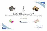 Selfie-Ethnography™€¦ · Selfie-ethnography: How It Works • Consultant prepares a recording guide (like a discussion guide), used to direct respondents to record real-life