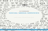 SOCIAL MEDIA SERVICES - 10 Forward | Digital Marketing Agency€¦ · INSTAGRAM FACEBOOK TWITTER INFLUENCER STRATEGY CONTENT CREATION CONTENT STRATEGY VIDEO PRODUCTION PHOTOGRAPHY