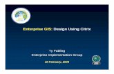 Enterprise GIS: Design Using Citrix · 2009-03-09 · Citrix Product Lines Today 1. XenApp (Presentation Server) 2. Access Gateway with Advanced Access Control 3. NetScaler System