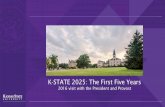 K-STATE 2025: The First Five Years · K-State 2025: A 15-Year Vision • Visionary goal, metrics, themes identified: 2010 • Visionary plan launched: Fall 2011 • 2025 supported