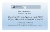 Central Sleep Apnea and ASV: What should I know as a tech? 2014 Meet… · Objectives 1) Understand the diagnosis and treatment strategies for central sleep apnea (CSA) 2) Understand