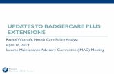 UPDATES TO BADGERCARE PLUS EXTENSIONS · • When a member in a BadgerCare Plus extension reports an income decrease to an amount at or below 100% FPL and the member verifies this