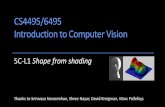 CS4495/6495 Introduction to Computer VisionCS4495/6495 Introduction to Computer Vision Thanks to Srinivasa Narasimhan, Shree Nayar, David Kreigman, Marc Pollefeys Shape from shading