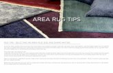 AREA RUG TIPS · 2018-12-05 · RUG TIPS - SELECTING AN AREA RUG: SIZE AND SHAPE MATTER To find an area rug that will truly enliven your home décor you’ll need to consider more