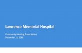 Lawrence Memorial Hospital - MelroseWakefield Healthcare · 12/12/2018  · Community Meeting Presentation December 12, 2018 . ... Chief Executive Officer, Lawrence Memorial Hospital,