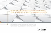 ORGANIZATIONAL STRUCTURES TO ADVANCE VALUE-BASED … · 2019-06-18 · Organizational Structures to Advance Value-Based Care: • Describes the impetus for. each model and its leadership