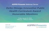 Delta Omega Innovative Public Health Curriculum Award ... · ASPPH.ORG 1900 M Street NW, Suite 710 Washington, DC 20036 Tel: (202) 296-1099 ASPPH Presents Webinar Series. Delta Omega