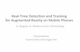 Real%Time)Detec-on)and)Tracking)) for)Augmented)Reality)on ...ee225b/sp14/lectures/... · Real%Time)Detec-on)and)Tracking)) for)Augmented)Reality)on)Mobile)Phones))) D.)Wagner,)A.)Mulloni)and)D.)Schmals-eg)