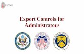 Export Controls for Administrators Contol... · Federal agencies are increasingly focused on universities’ compliance with export regulations. Universities are known to be targets