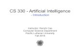 CS 330 - Artificial Intelligencecaora/cs330/Materials/fall2018/...• Interesting talk with students • Artificial Intelligence is the broader concept of machines being able to carry