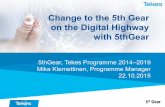 Change to the 5th Gear on the Digital Highway with 5thGear · 2019-01-02 · 5thGear, Tekes Programme 2014–2019 Mika Klemettinen, Programme Manager 22.10.2015 Change to the 5th