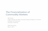 The Financialization of Commodity Marketshelper.ipam.ucla.edu/publications/fmws3/fmws3_12739.pdfThe Financialization of Commodity Markets Wei Xiong Hugh Leander and Mary Trumbull Adams