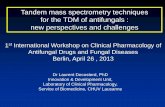 Tandem mass spectrometry techniques for the TDM of …regist2.virology-education.com/2013/1fungal/docs/10... · 2013-06-10 · • Drug-drug or drug-food interactions • Changes