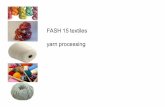FASH 15 textiles yarn processing · 2016-05-09 · yarn processing most apparel & interior fabrics produced from yarns yarn: continuous strand of textile fibers, filaments or materials