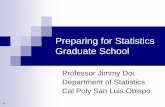 Preparing for Statistics Graduate School · Preparing for Statistics Graduate School Professor Jimmy Doi Department of Statistics Cal Poly San Luis Obispo 1. Outline ... Oregon State