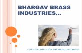 BHARGAV BRASS INDUSTRIES…€¦ · At Bhargav Brass Industries, we firmly believe in these simple pearls of wisdom. And we have proved it right over and over again. It all began