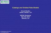 Catalogs and Gridded Rate Models - USGS Earthquake Hazard ...€¦ · Catalogs and Gridded Rate Models Chuck Mueller USGS, Golden, CO NSHM Workshop Mar 08, 2018 Newark, CA U.S. Department
