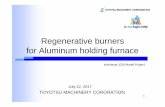 Regenerative burners for Aluminum holding furnacegec.jp/jcm/2017bogor/3-1-3_Presentation_Toyotu Machinary_public.pdf · Increasing of Aluminum casting demand with energy reduction