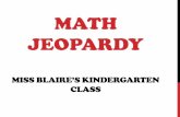 Math Jeopardy - Arkansas State Universitycoeweb.astate.edu/bjones/Technology/Projects/Unconventional Presentation/Math Jeopardy...MATH JEOPARDY MISS BLAIRE’S KINDERGARTEN CLASS.