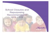 School Closures and Repurposing Recommendation...Repurposing Recommendation March 1, 2016 Reasons for the Recommendation Better utilizes financial resources Addresses declining enrollment
