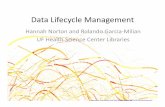 Data Lifecycle Management - University of Floridaufdcimages.uflib.ufl.edu/IR/00/00/08/01/00001/Data...Data Lifecycle Management Hannah Norton and Rolando Garcia‐Milian ... • The