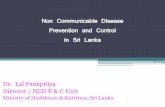 Non Communicable Disease Prevention and Control in Sri Lanka · Non Communicable Disease Prevention and Control in Sri Lanka ... •Strengthen the tobacco and alcohol control activities