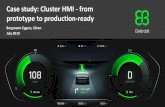 Case study: Cluster HMI - from prototype to …...Case study: Cluster HMI - from prototype to production-ready Vehicle infrastructure • AUTOSAR standard • Single- & multi-core