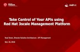 Take Control of Your APIs using Red Hat 3scale Management ... · Take Control of Your APIs using Red Hat 3scale Management Platform ... APIs @ RED HAT Market-leading, full-stack API