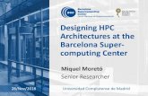 Designing HPC Architectures at the Barcelona Super ...web.fdi.ucm.es/posgrado/conferencias/MiquelMoreto-slides.pdf · Designing HPC Architectures at the Barcelona Super-computing