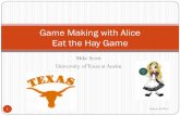 Game Making with AliceEatTheHay - University of Texas at ...scottm/firstbytes/Labs... · Game Making with Alice Eat the Hay Game Mike Scott University of Texas at Austin 1 Games In