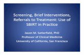 Brief Interventions, to Treatment: Use of SBIRT in Practice · 2018-11-19 · What is a Brief Intervention? • Brief interventions are short, 3‐5 minute motivational interviews