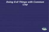 Doing Evil Things with Common Lisp2008/02/28  · No maintained Lisp generators that I'm aware of 220 members!!! SWIG is actually pretty good. But it needs to be folded into the make