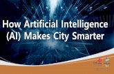 How Artificial Intelligence (AI) Makes City Smarter · How Artificial Intelligence (AI) Makes City Smarter. The Key of Smarter city The Application of AI in Smart City Contents 01