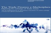 The Trade Finance e-Marketplace · trading. Why is the trade finance industry lagging? The Trade Finance e-Marketplace – Digitizing the exchange of Trade Assets An e-Marketplace
